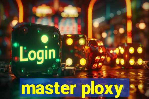 master ploxy